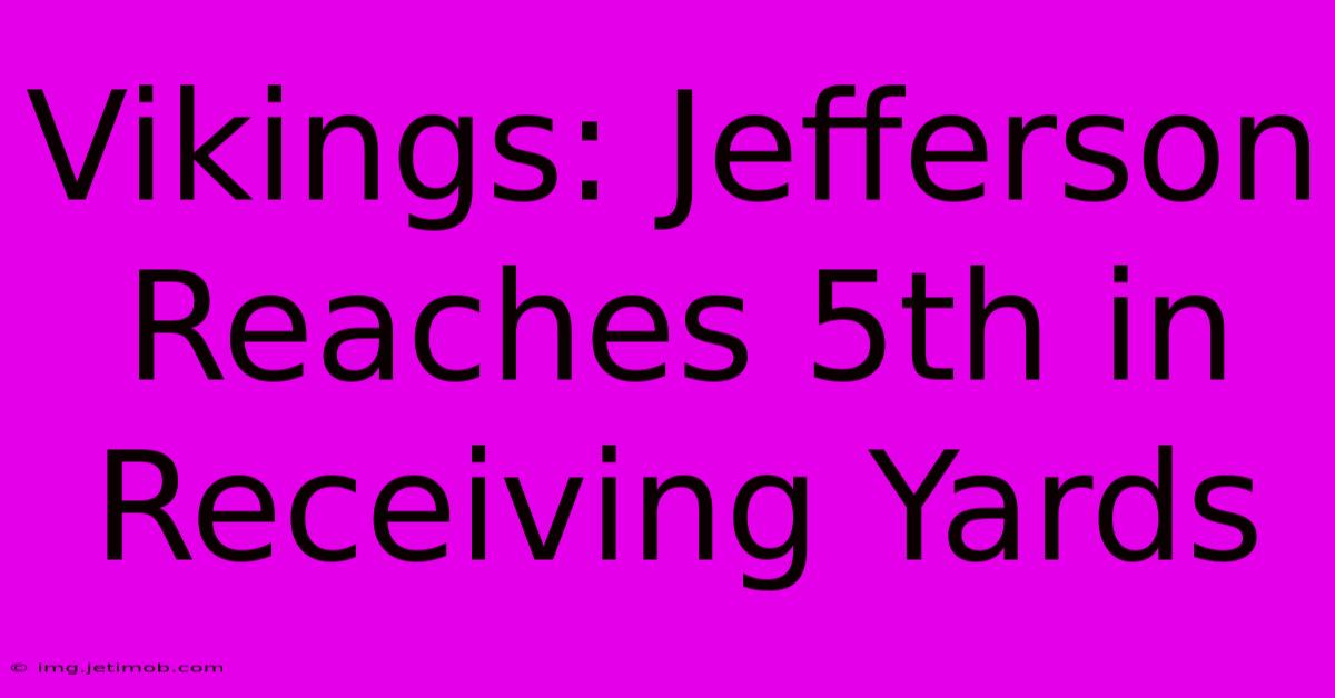 Vikings: Jefferson Reaches 5th In Receiving Yards