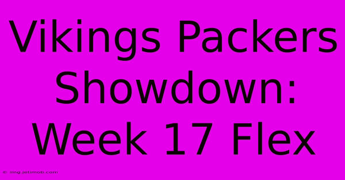 Vikings Packers Showdown: Week 17 Flex