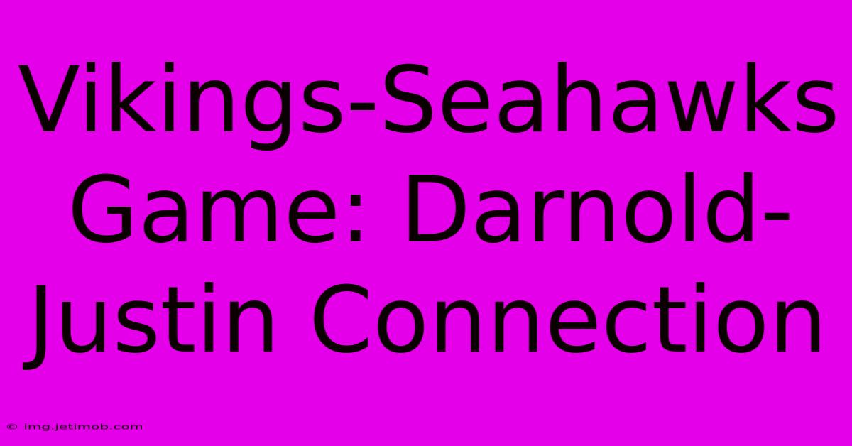 Vikings-Seahawks Game: Darnold-Justin Connection