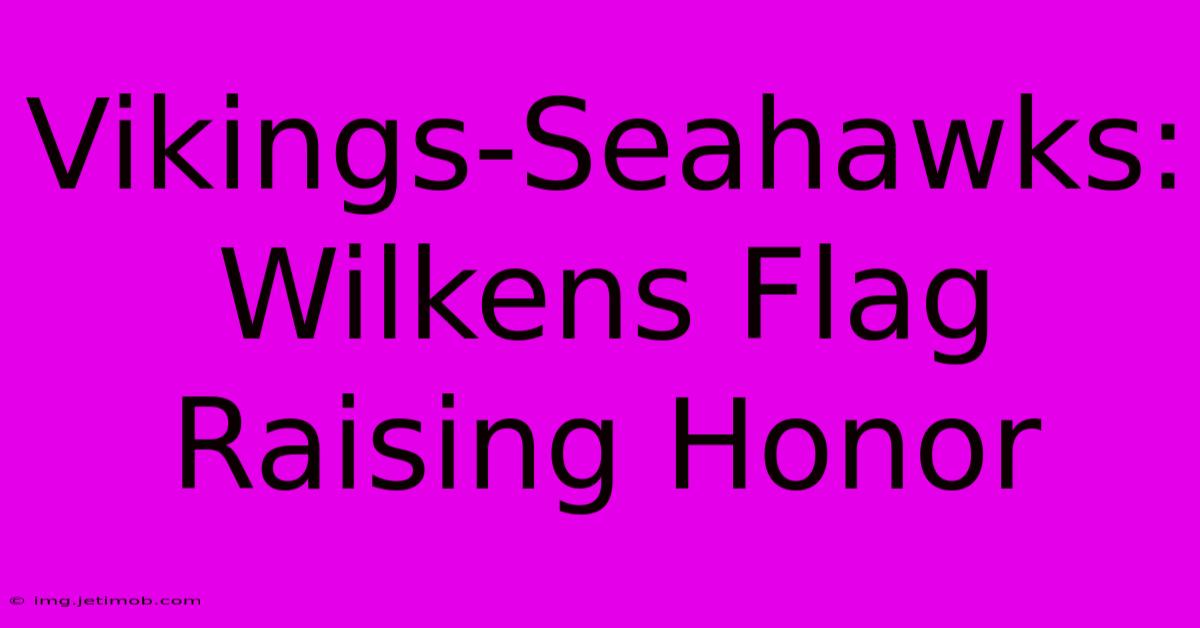 Vikings-Seahawks: Wilkens Flag Raising Honor