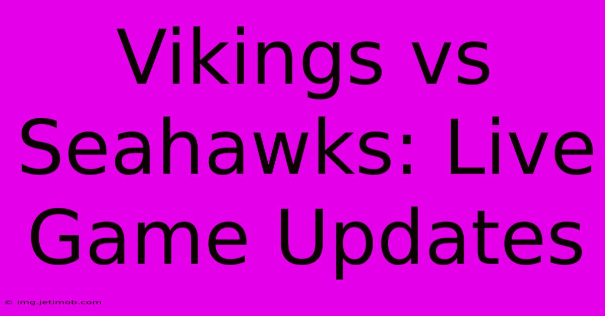 Vikings Vs Seahawks: Live Game Updates