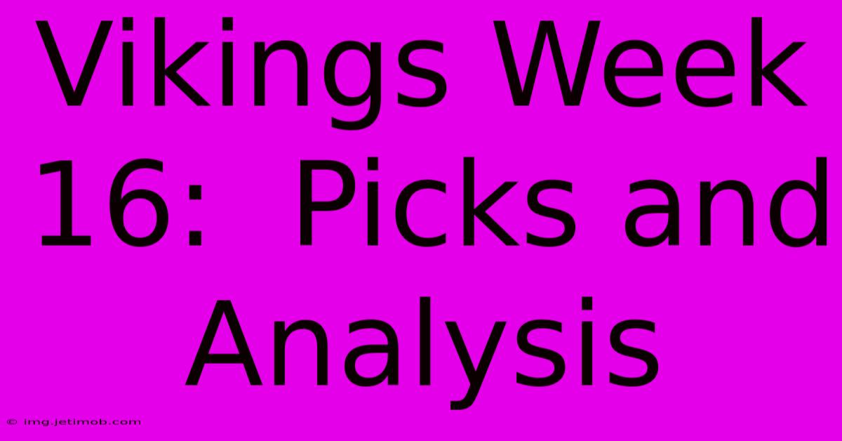 Vikings Week 16:  Picks And Analysis