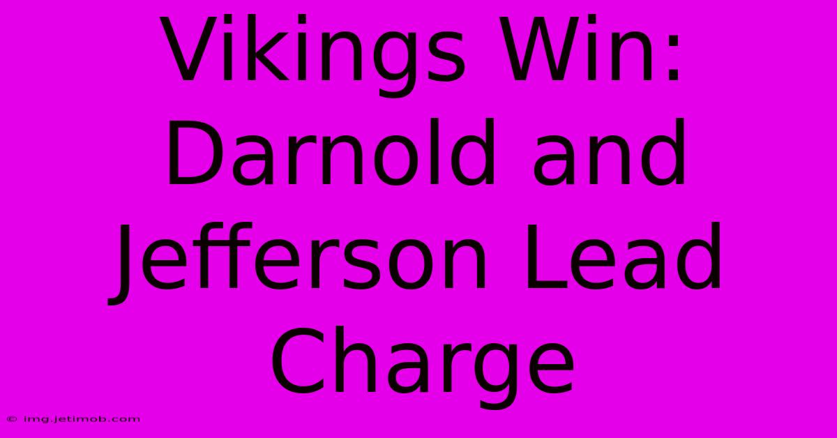 Vikings Win: Darnold And Jefferson Lead Charge