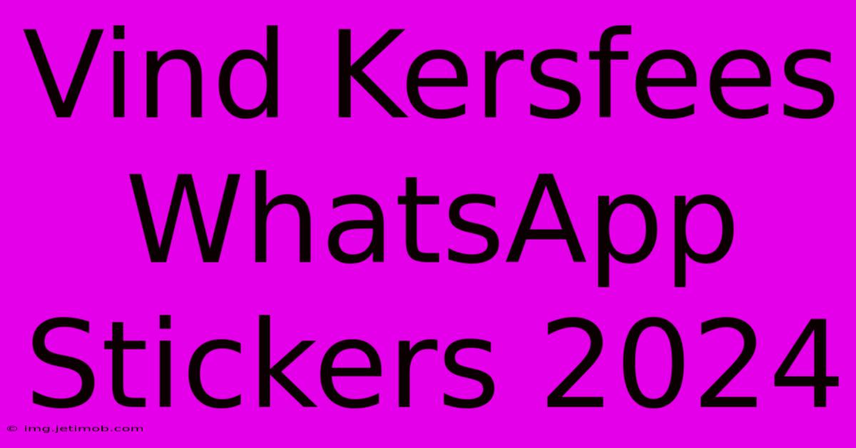 Vind Kersfees WhatsApp Stickers 2024