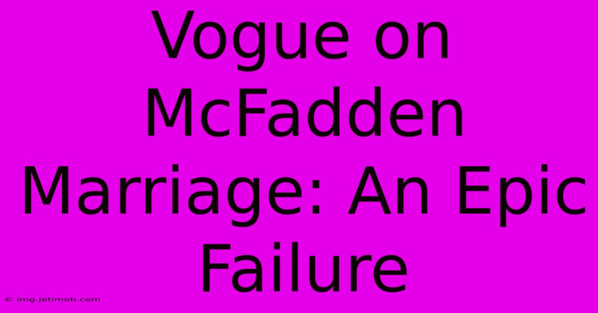 Vogue On McFadden Marriage: An Epic Failure