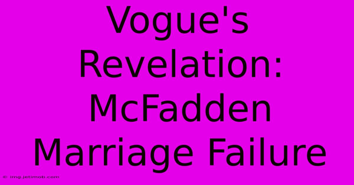 Vogue's Revelation: McFadden Marriage Failure