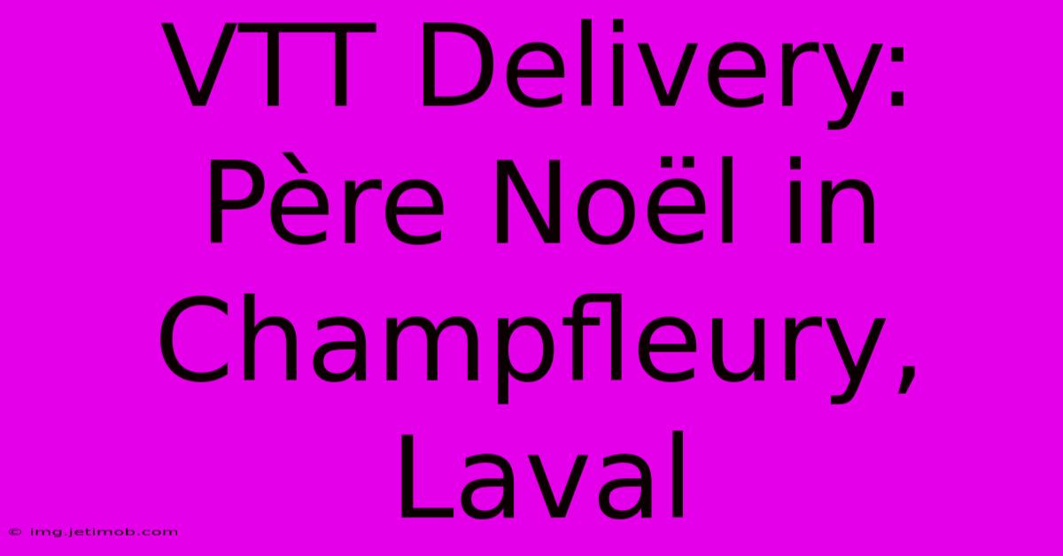 VTT Delivery: Père Noël In Champfleury, Laval