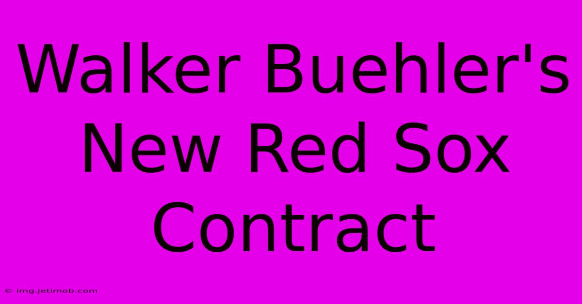 Walker Buehler's New Red Sox Contract