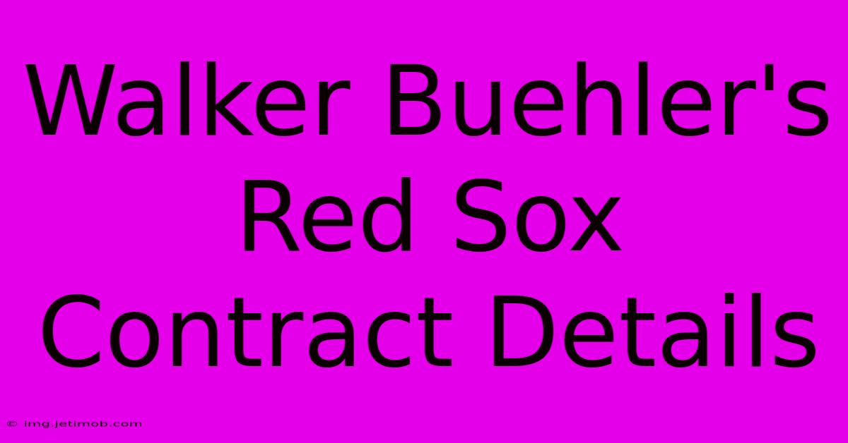 Walker Buehler's Red Sox Contract Details