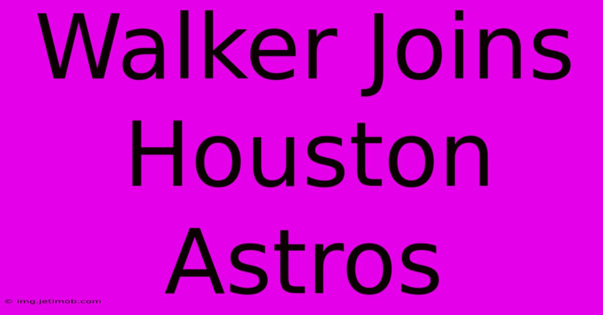 Walker Joins Houston Astros