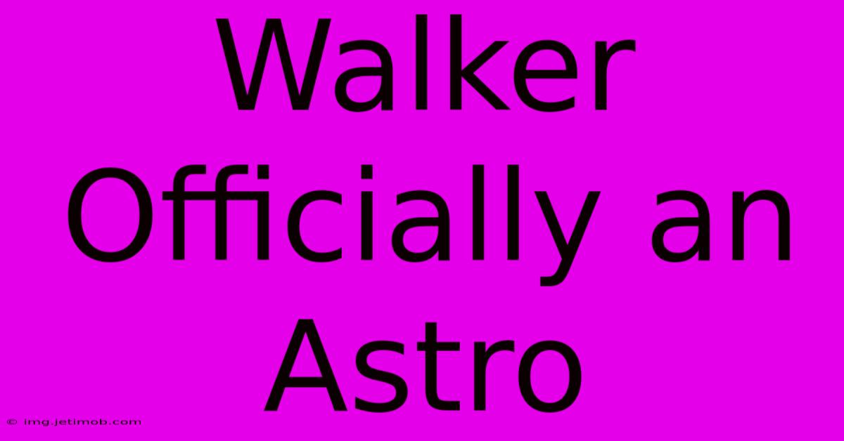 Walker Officially An Astro