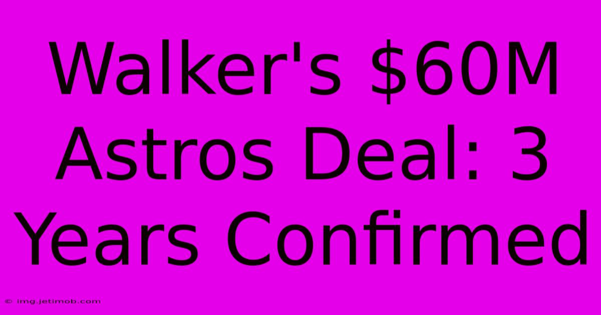 Walker's $60M Astros Deal: 3 Years Confirmed