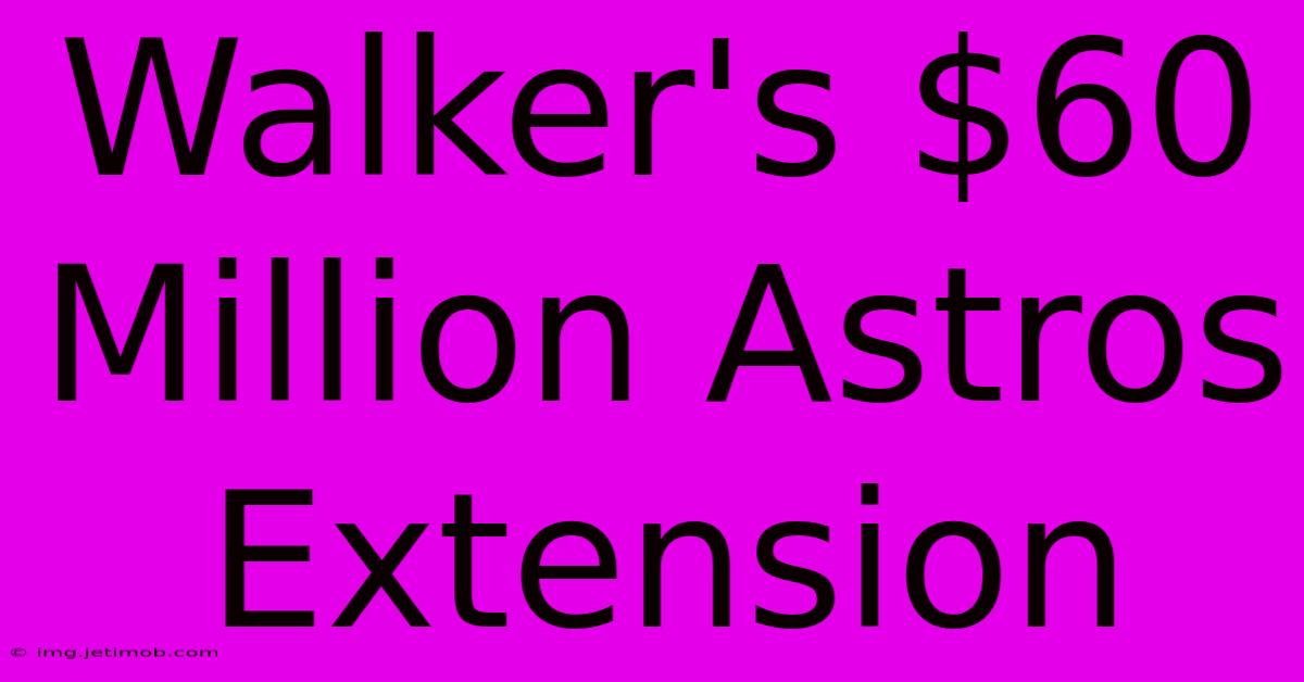 Walker's $60 Million Astros Extension