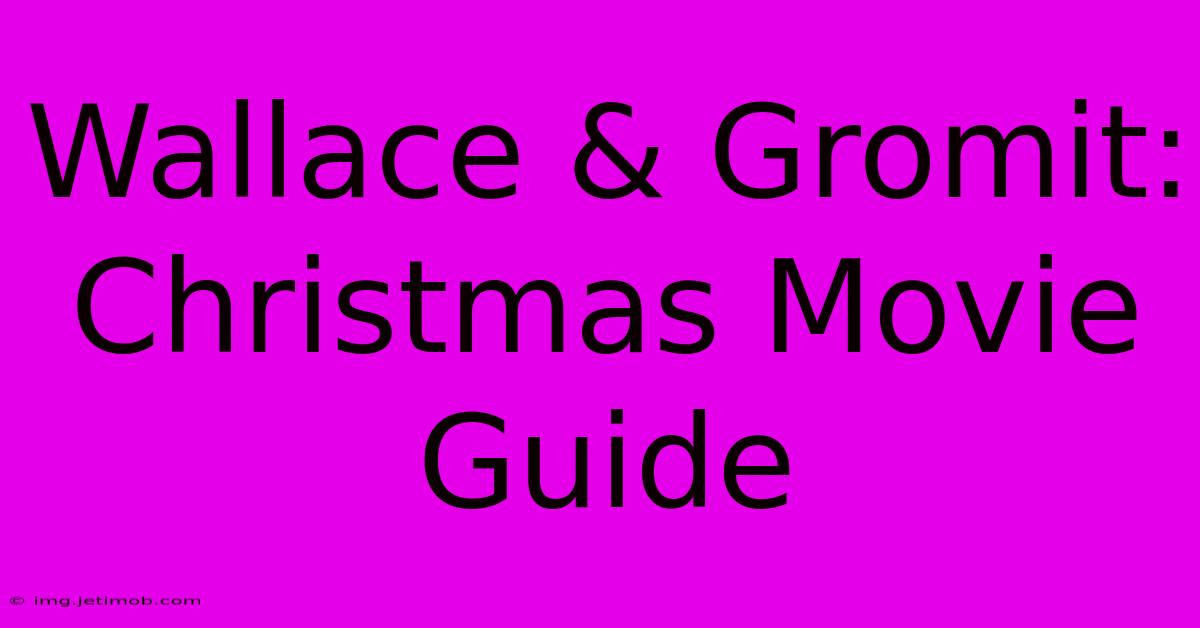 Wallace & Gromit: Christmas Movie Guide