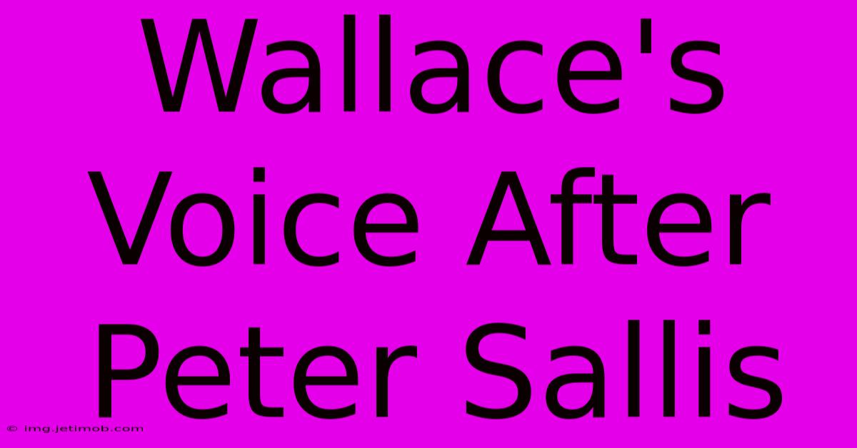 Wallace's Voice After Peter Sallis