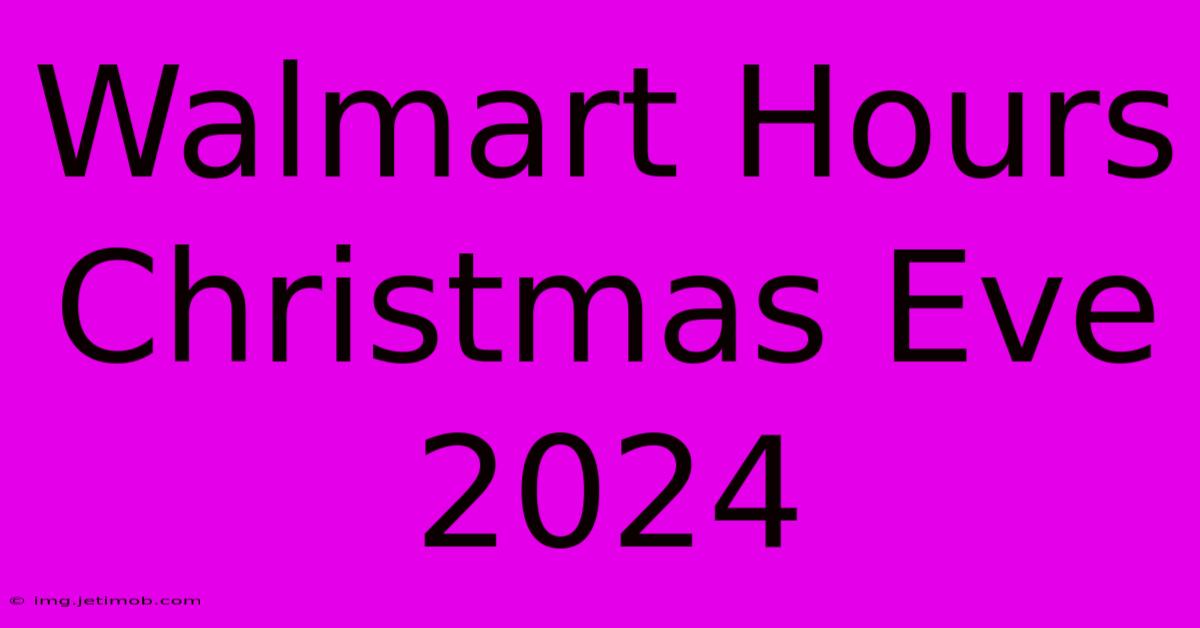 Walmart Hours Christmas Eve 2024