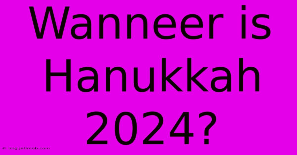 Wanneer Is Hanukkah 2024?