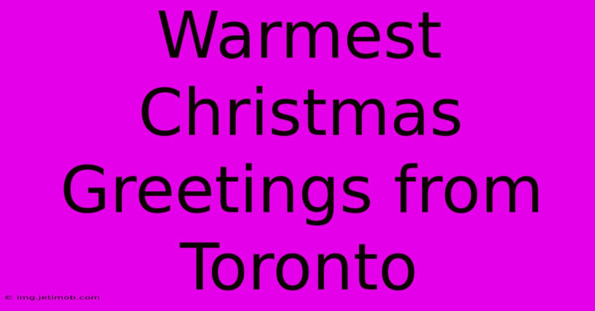 Warmest Christmas Greetings From Toronto