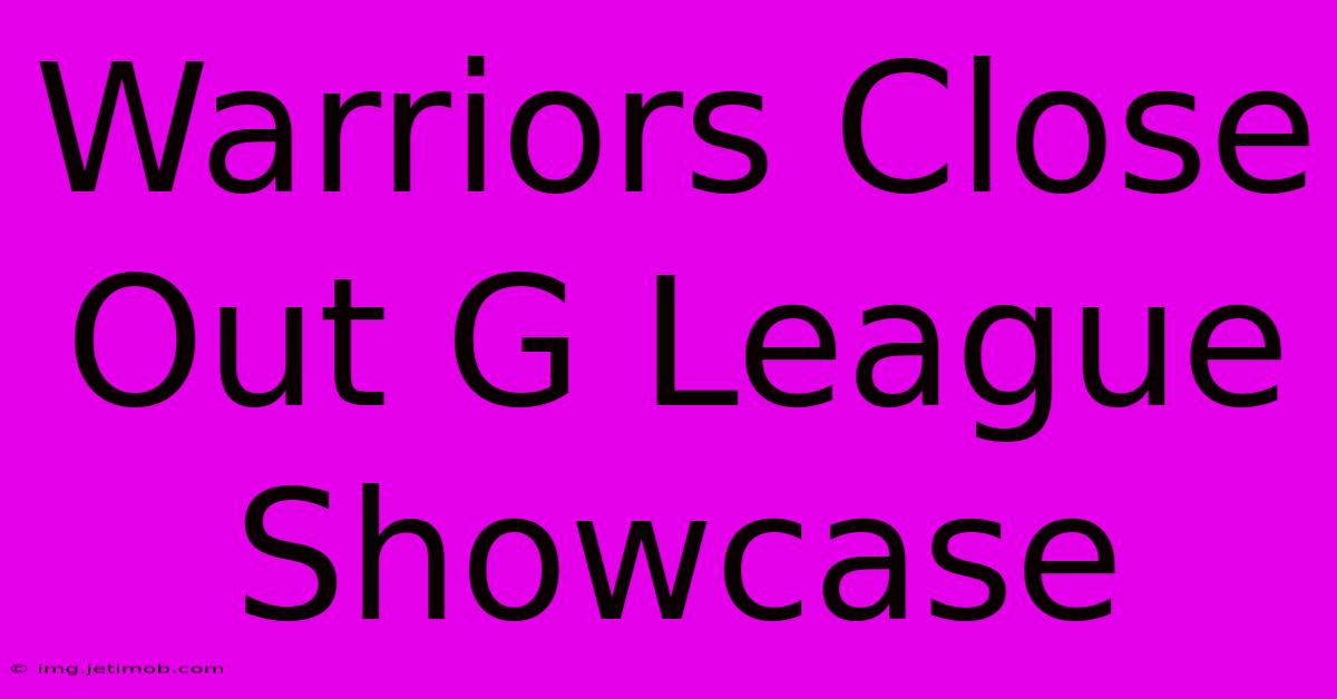 Warriors Close Out G League Showcase