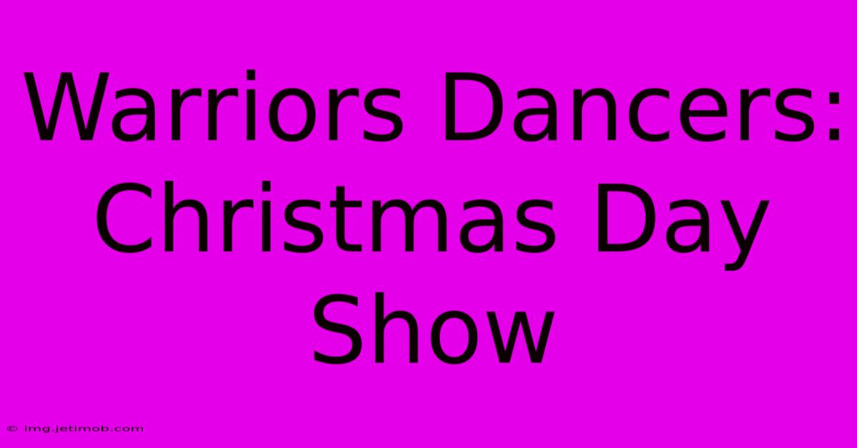 Warriors Dancers: Christmas Day Show