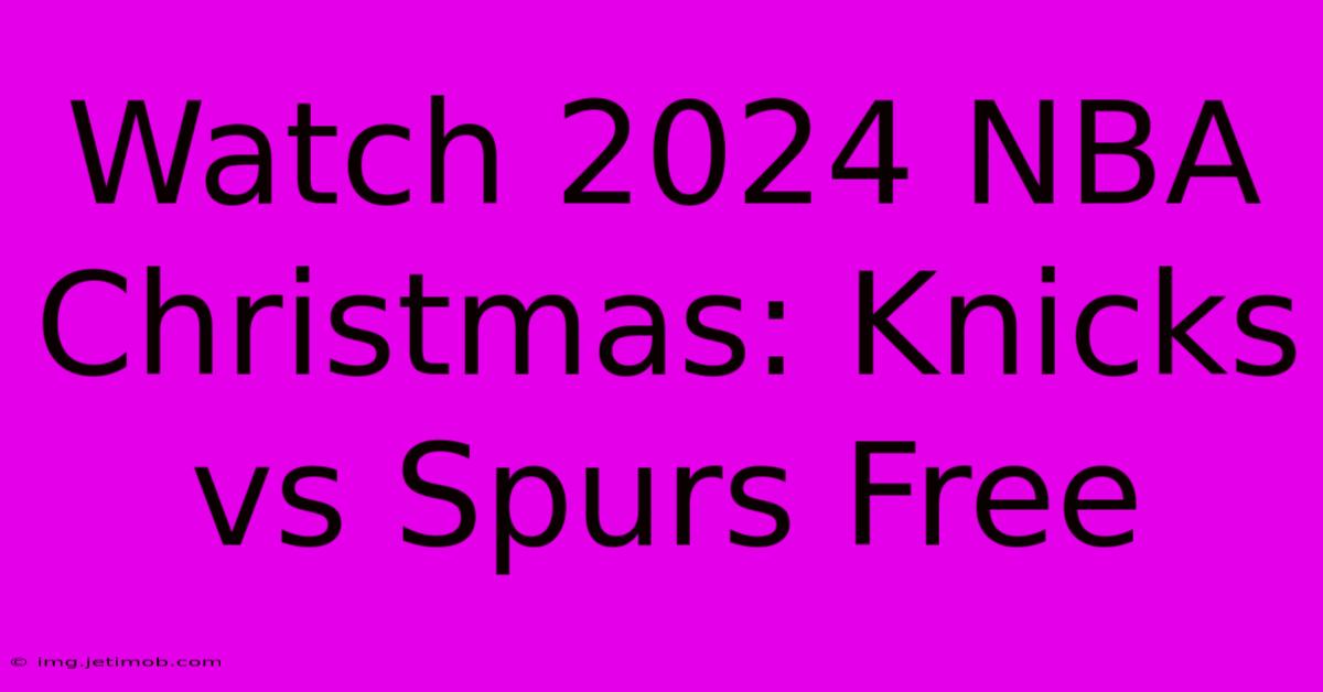 Watch 2024 NBA Christmas: Knicks Vs Spurs Free