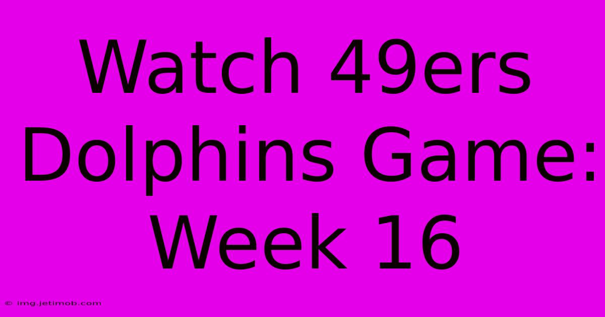 Watch 49ers Dolphins Game: Week 16