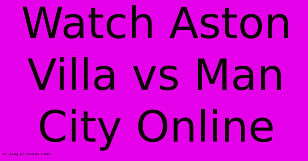 Watch Aston Villa Vs Man City Online