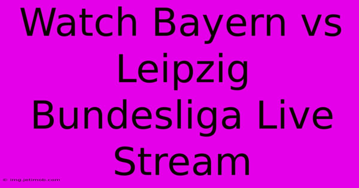 Watch Bayern Vs Leipzig Bundesliga Live Stream