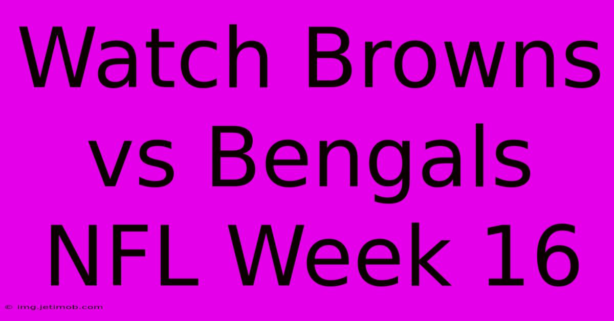 Watch Browns Vs Bengals NFL Week 16