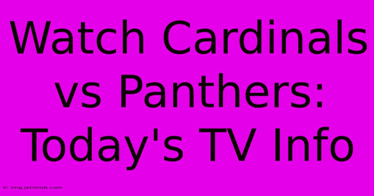 Watch Cardinals Vs Panthers: Today's TV Info