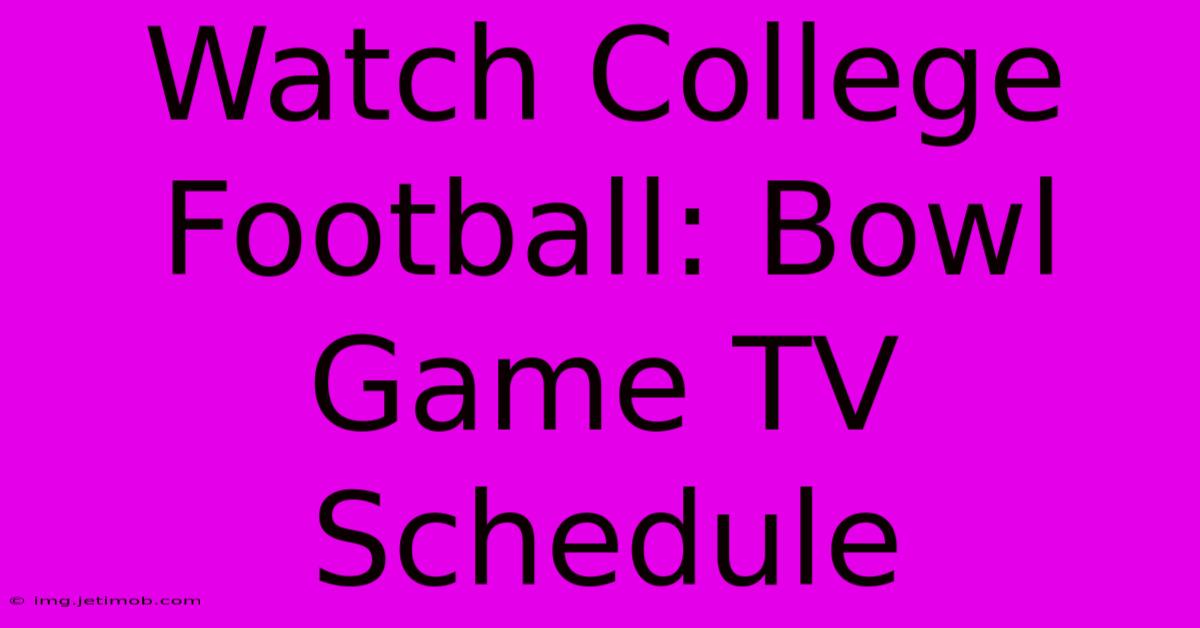 Watch College Football: Bowl Game TV Schedule