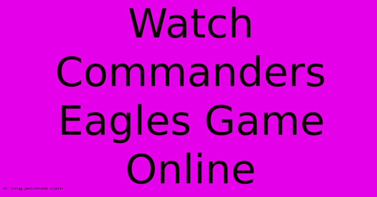 Watch Commanders Eagles Game Online