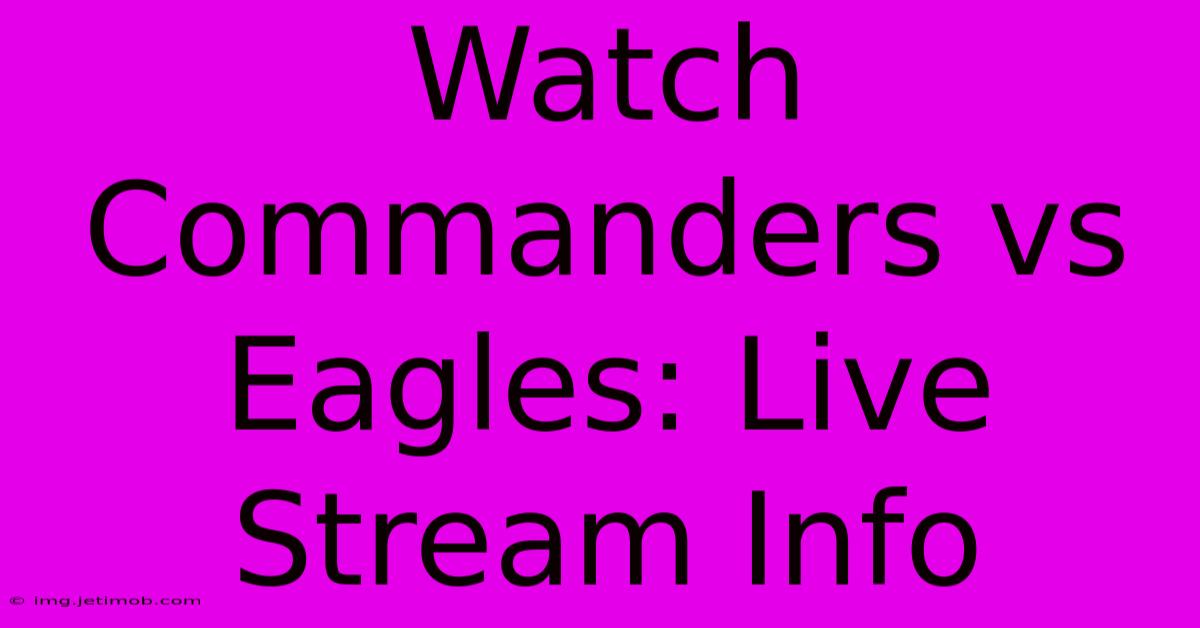 Watch Commanders Vs Eagles: Live Stream Info