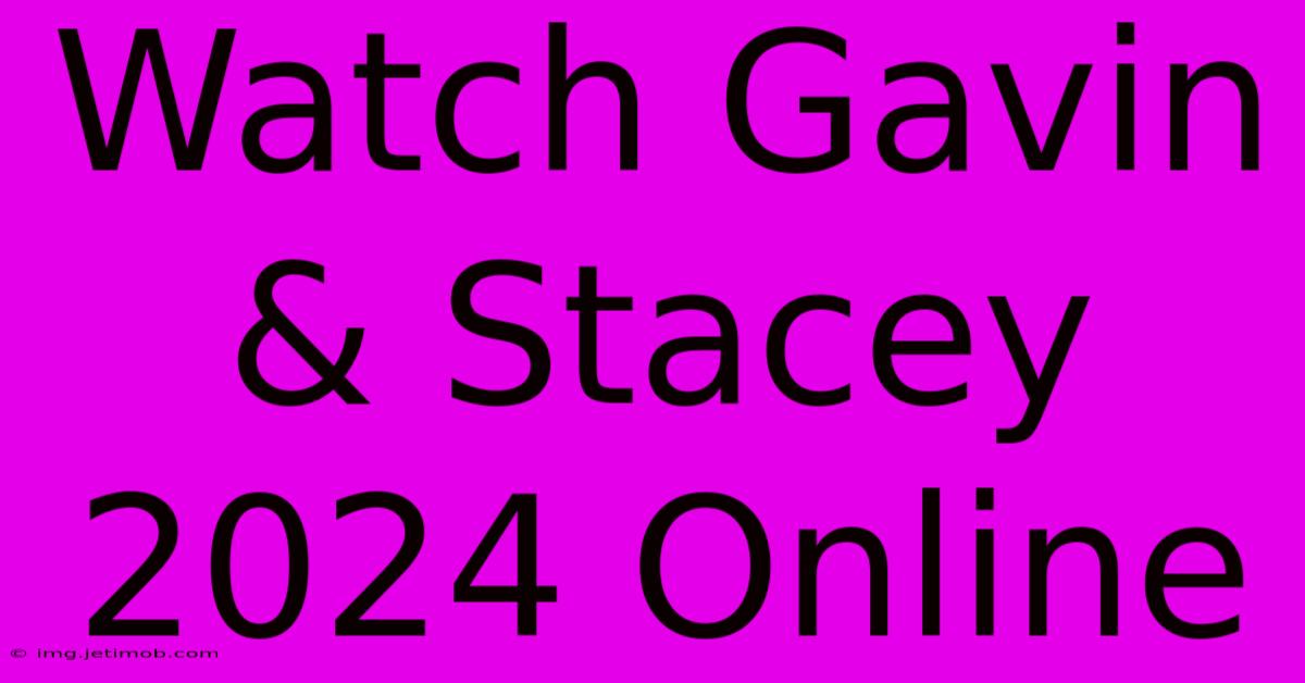 Watch Gavin & Stacey 2024 Online