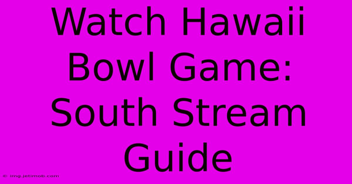 Watch Hawaii Bowl Game: South Stream Guide