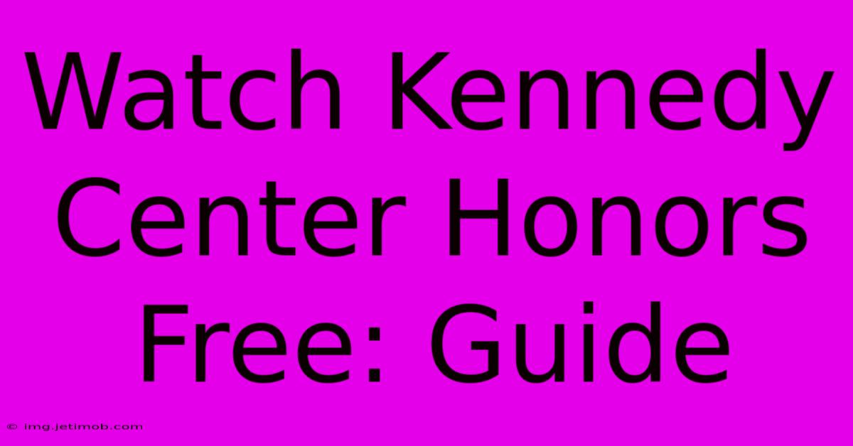 Watch Kennedy Center Honors Free: Guide