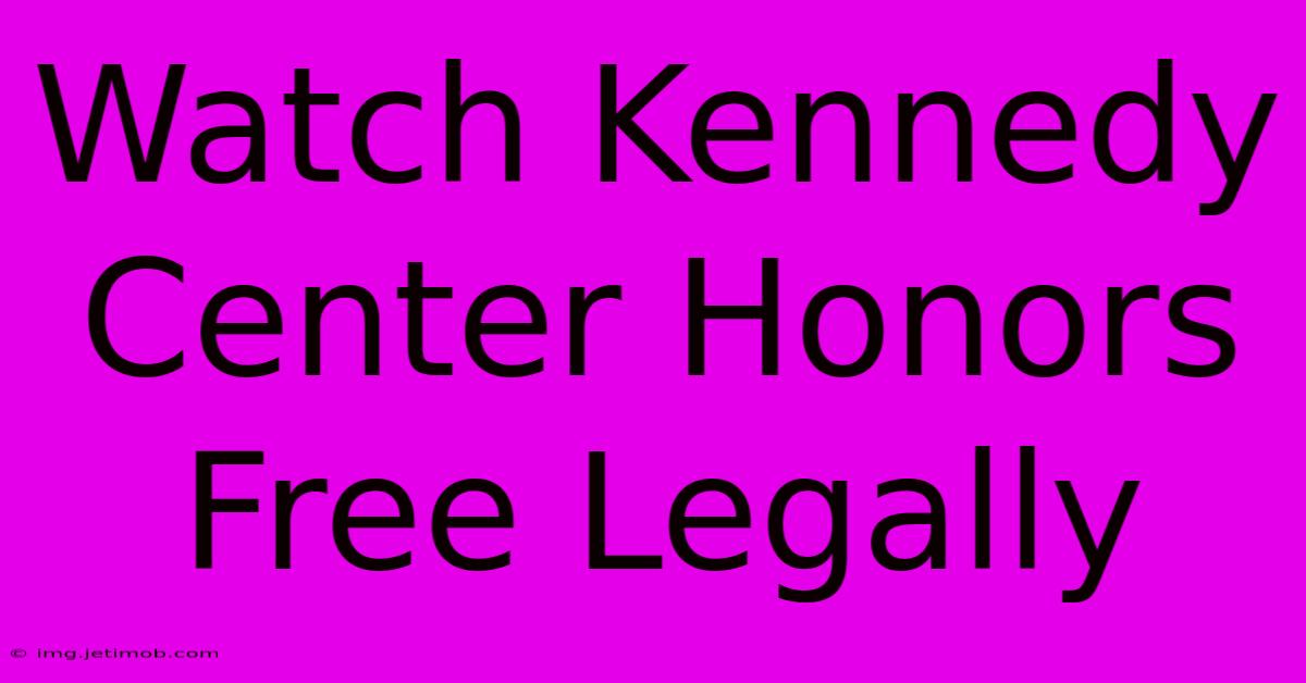 Watch Kennedy Center Honors Free Legally