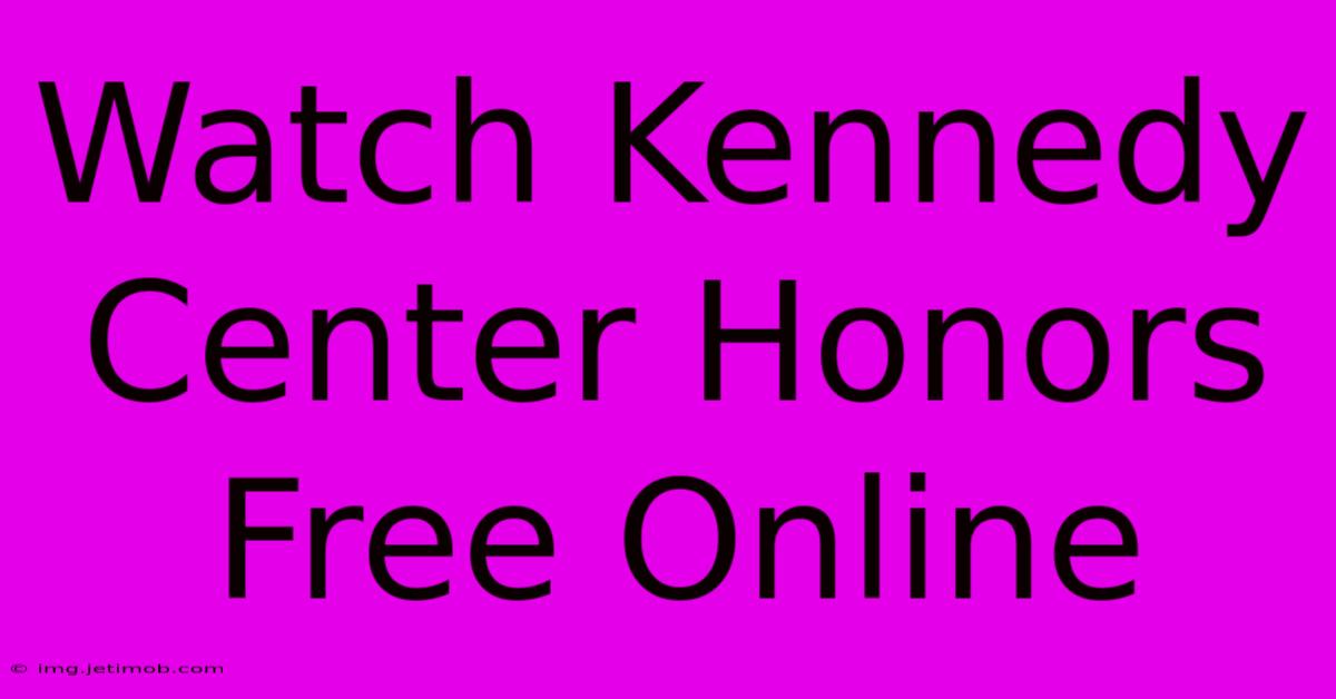 Watch Kennedy Center Honors Free Online