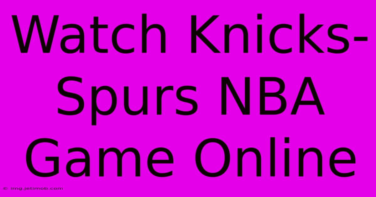 Watch Knicks-Spurs NBA Game Online