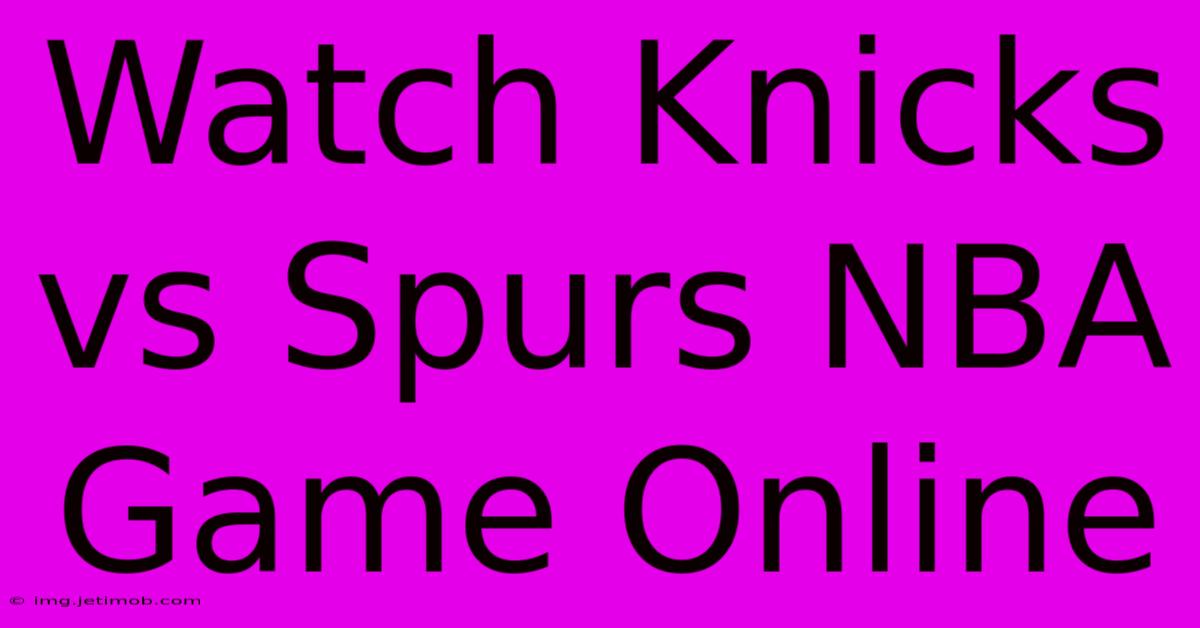 Watch Knicks Vs Spurs NBA Game Online