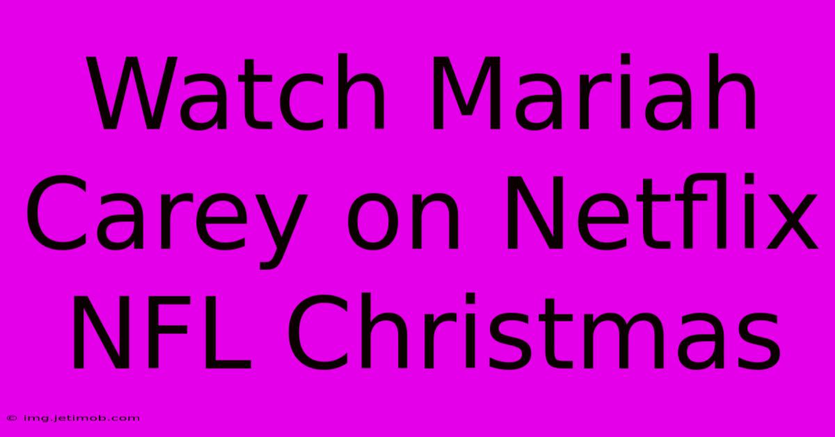 Watch Mariah Carey On Netflix NFL Christmas