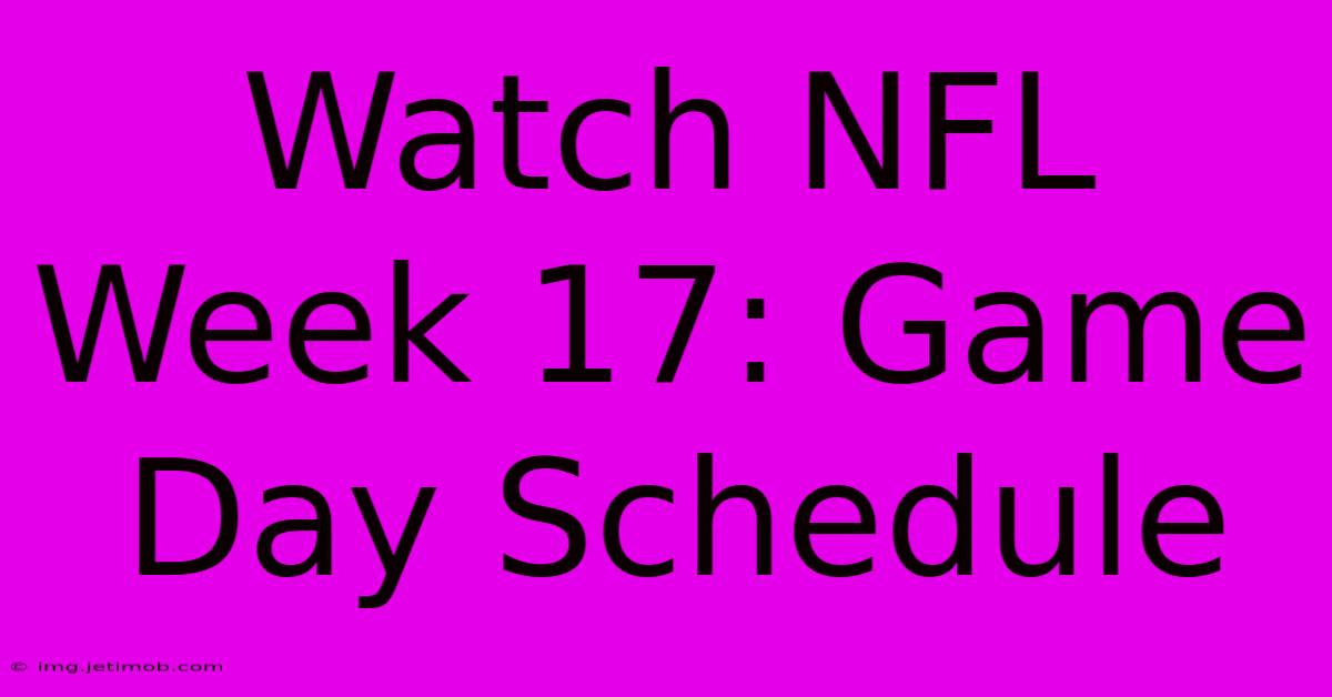 Watch NFL Week 17: Game Day Schedule