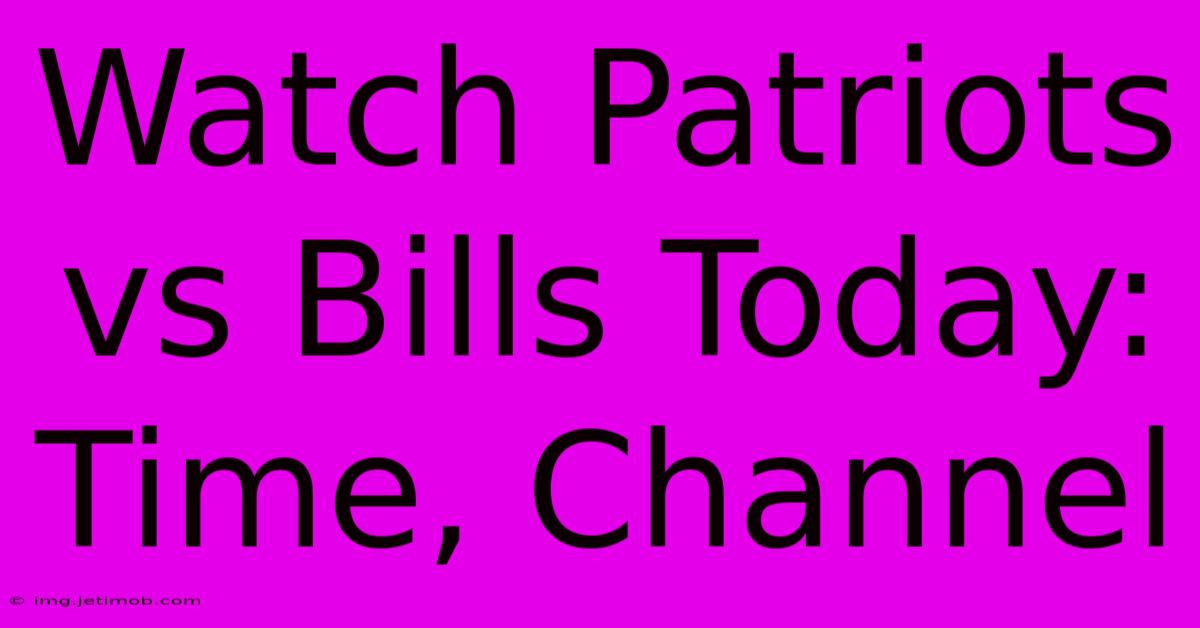 Watch Patriots Vs Bills Today: Time, Channel