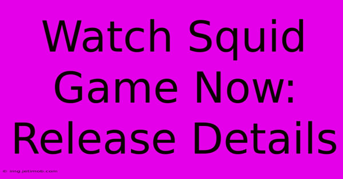 Watch Squid Game Now: Release Details