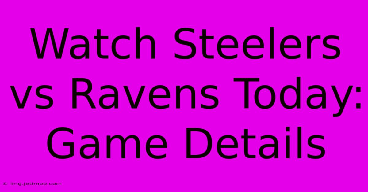 Watch Steelers Vs Ravens Today: Game Details