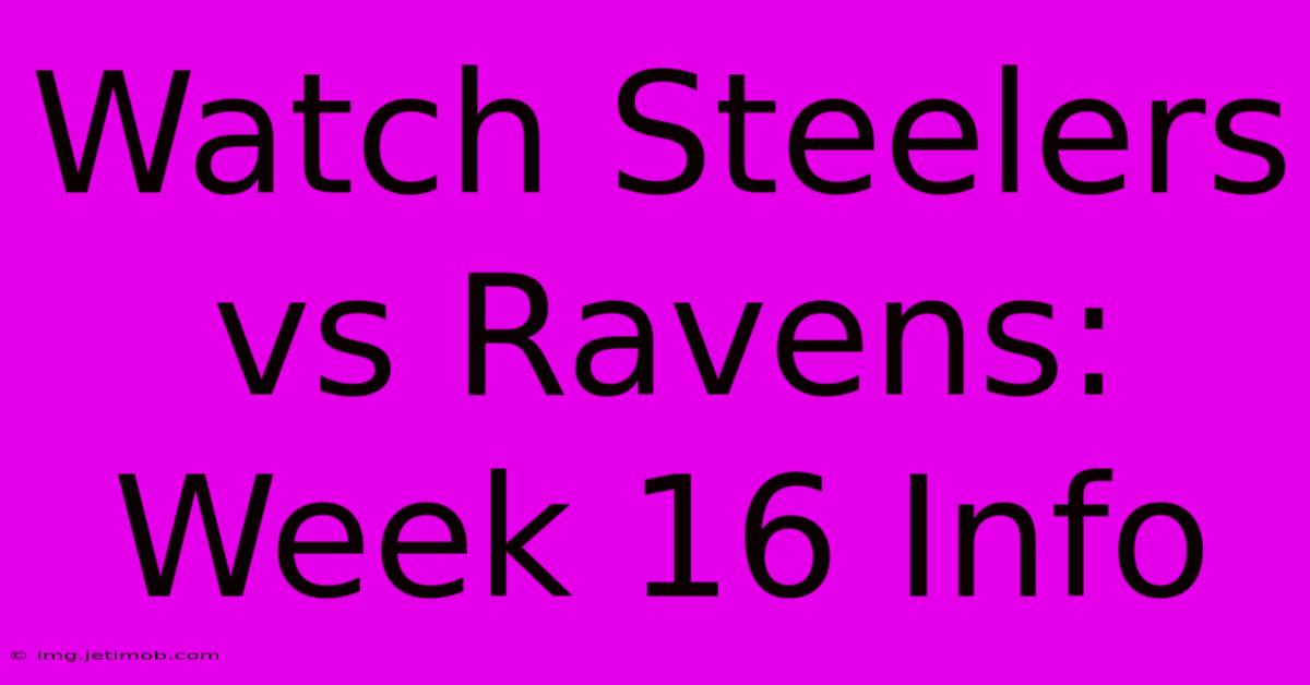 Watch Steelers Vs Ravens: Week 16 Info