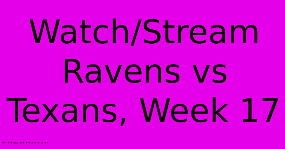 Watch/Stream Ravens Vs Texans, Week 17