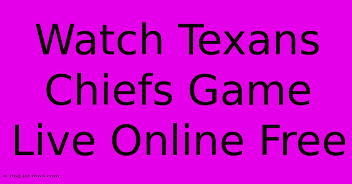 Watch Texans Chiefs Game Live Online Free