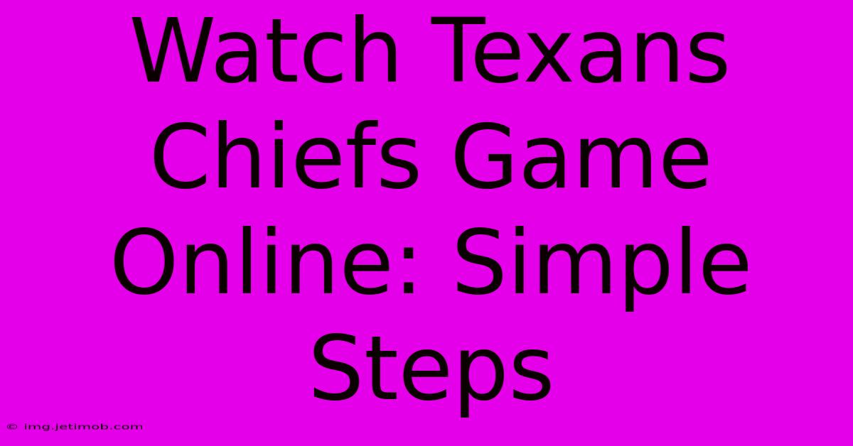 Watch Texans Chiefs Game Online: Simple Steps