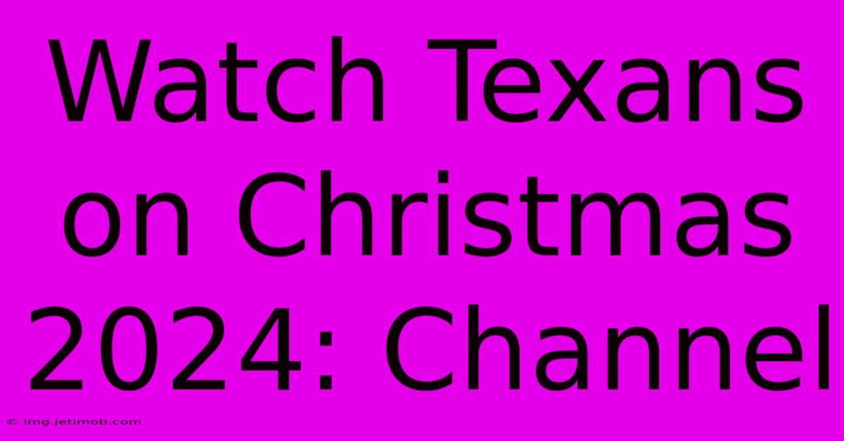 Watch Texans On Christmas 2024: Channel